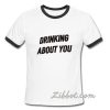 Drinking About You Ring TShirt