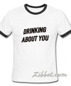 Drinking About You Ring TShirt