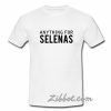anything for selenas tshirt