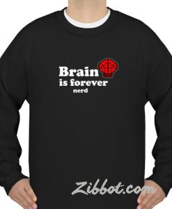 brain is forever rnerd sweatshirt
