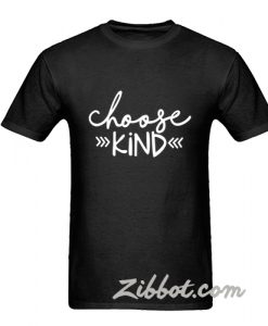 choose kind t shirt