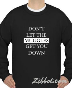 don't let the muggles sweatshirt