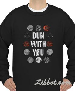 dun with you twenty one pilots sweatshirt