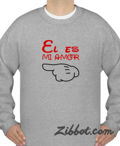 el es mi amor sweatshirt