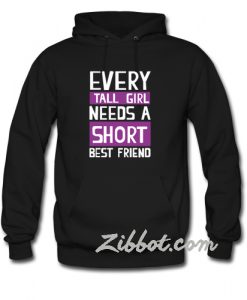 every tall girl needs a short best friend hoodie
