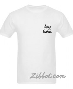 hey babe t shirt