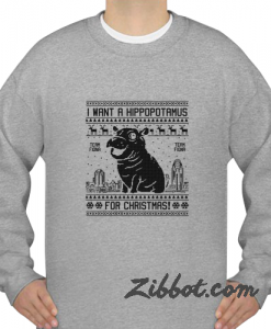 i want a hippopotamus christmas sweatshirt