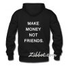 make money not friends hoodie back