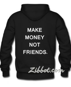 make money not friends hoodie back