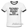 bartenders see more assholes than doctors ring t shirt