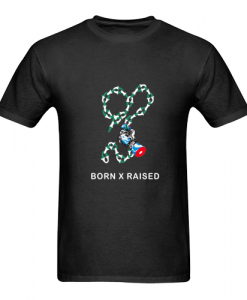 born x raised t shirt