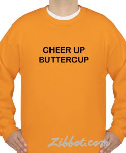 cheer up butter cup sweatshirt