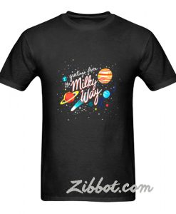 greetings fromthe milk way t shirt