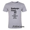 hamberger friend t shirt