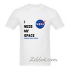 i need my space nasa t shirt