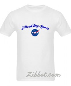 i need my space nasa t shirt