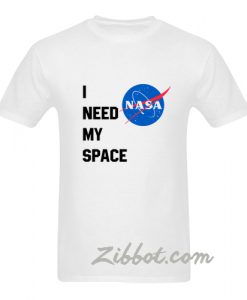 i need my space nasa tshirt