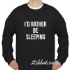 i'd rather be sleeping sweatshirt