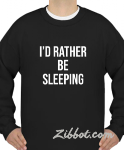 i'd rather be sleeping sweatshirt