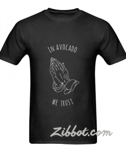 in avocado we trust t shirt