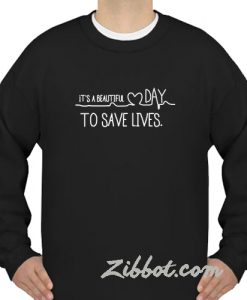 it's a beautiful day to save lives sweatshirt