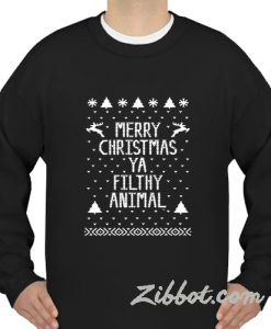 merry christmas ya filthy animal sweatshirt