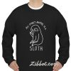 my spirit animal sloth sweatshirt