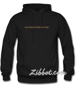 nothing from no one hoodie