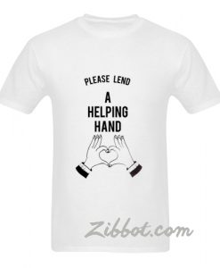 please lend a helpin hand t shirt