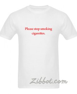 please stop smoking cigarettes t shirt