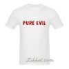 pure evil t shirt
