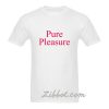 pure pleasure t shirt