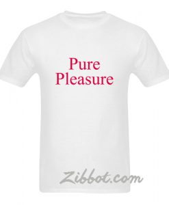 pure pleasure t shirt