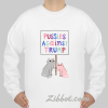 pussies against trump sweatshirt