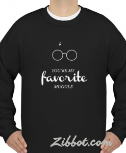 you're my favorite muggle sweatshirt