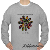 There will be an answer let it be flower sweatshirt
