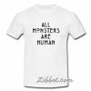 all monster are human t shirt