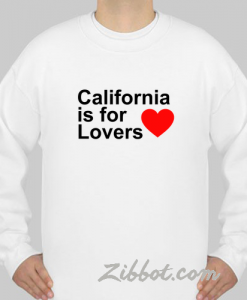 california is for lovers sweatshirt