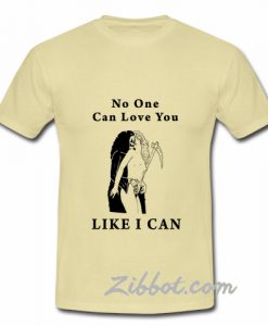 death kiss no one can love you like i can t shirt