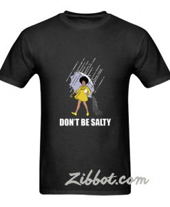 don't be salty tshirt