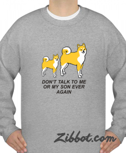 don't talk to me or my son ever again sweatshirt