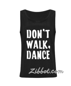 don't walk dance tanktop