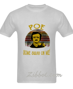 edgar allan poe some sugar on me t-shirt