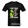 grinch i will drink mtn dew here or there t shirt