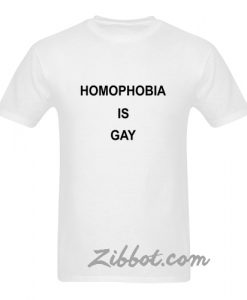 homophobia is gay t shirt