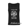 i fuck for satan tanktop