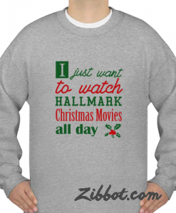i just want to watch hallmark christmas sweatshirt