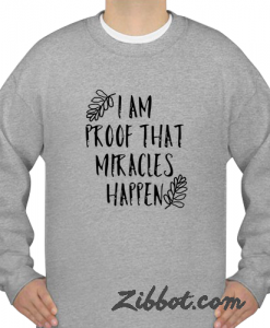 i'm proof that miracles happen sweatshirt