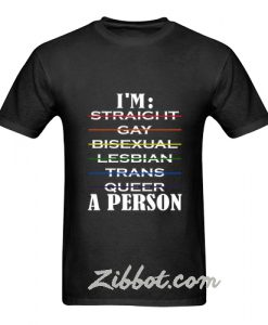 i'm straight gay bisexual lesbian trans t shirt