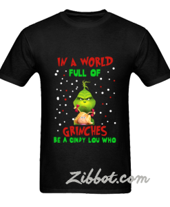 in a world full of grinches be a cindy t shirt